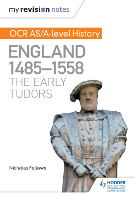 My Revision Notes: OCR AS/A-level History: England 1485-1558: The Early Tudors