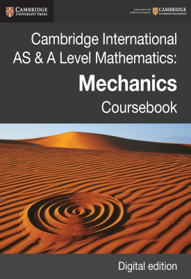 Cambridge International AS & A Level Mathematics: Mechanics Coursebook