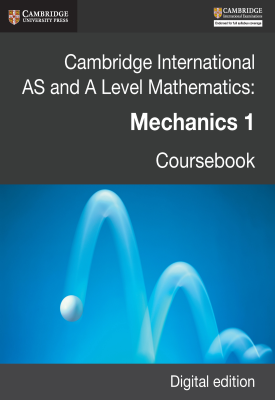 Cambridge International AS and A Level Mathematics: Mechanics 1 Revised Edition