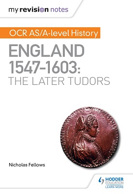 My Revision Notes: OCR AS/A-level History: England 1547–1603: The Later Tudors