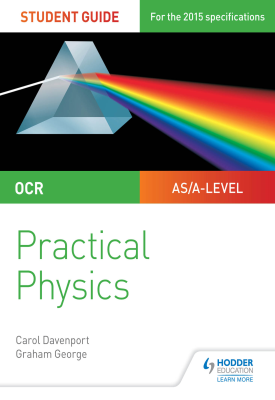 OCR A-level Physics Student Guide: Practical Physics A and B