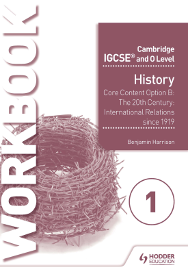 Cambridge IGCSE and O Level History Workbook 1 - Core content Option B: The 20th century: International Relations since 1919