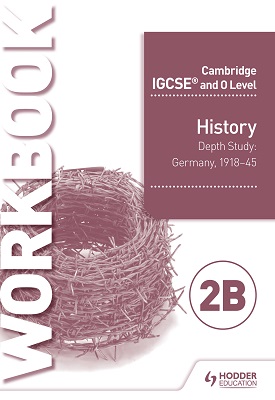Cambridge IGCSE and O Level History Workbook 2B - Depth study: Germany, 1918–45