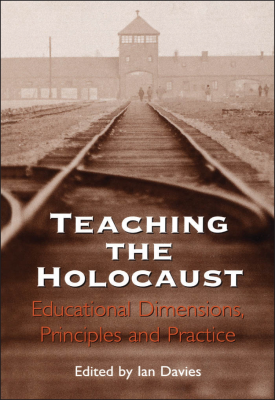 Teaching the Holocaust Educational Dimensions, Principles and Practice