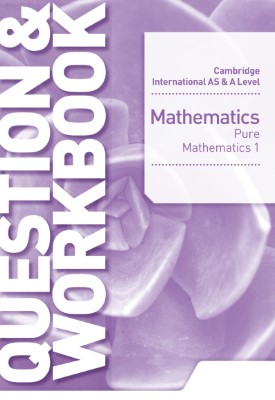 Cambridge International AS & A Level Mathematics Pure Mathematics 1 Question & Workbook