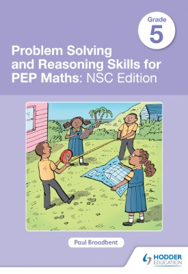Problem Solving and Reasoning Skills for PEP Maths Grade 5 : NSC Edition