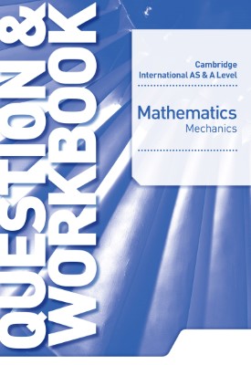 Cambridge International AS & A Level Mathematics Mechanics Question & Workbook