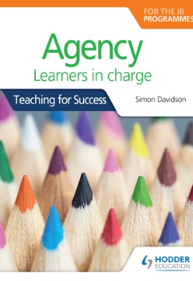 Agency for the IB Programmes : For PYP, MYP, DP & CP: Learners in charge
