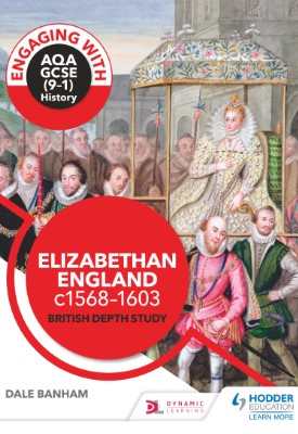 Engaging with AQA GCSE (9–1) History: Elizabethan England, c1568–1603 British depth study