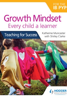 Growth Mindset for the IB PYP: Every child a learner