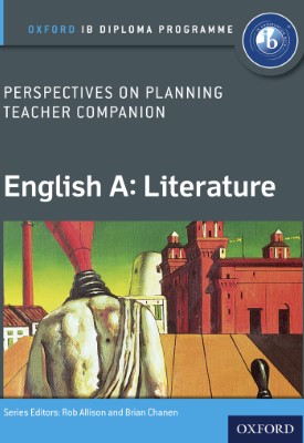 Oxford IB Diploma Programme: English A: Literature: Perspectives on Planning Teacher Companion