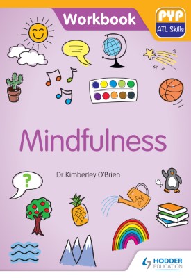 PYP ATL Skills Workbook: Mindfulness