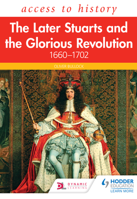 Access to History: The Later Stuarts and the Glorious Revolution 1660-1702