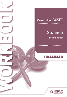 Cambridge IGCSE™ Spanish Grammar Workbook Second Edition