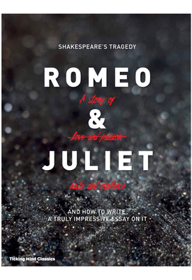 Shakespeare's Tragedy Romeo and Juliet And How To Write A Truly Impressive Essay On It