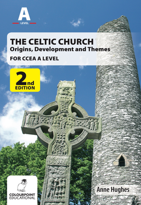 The Celtic Church Origins, Development and Themes for CCEA A Level