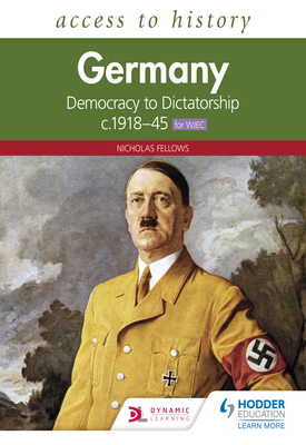 Access to History Germany Democracy to Dictatorship c.1918 1945 for WJEC