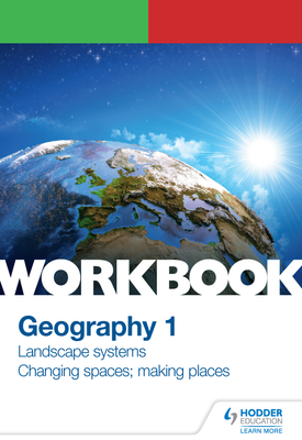 OCR A level Geography Workbook 1 Landscape Systems and Changing Spaces; Making Places