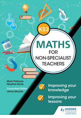 Key Stage 3 Maths for non specialist teachers Improving your knowledge; improving your lessons