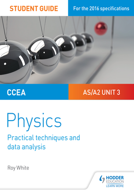 CCEA ASA2 Unit 3 Physics Student Guide Practical Techniques and Data Analysis