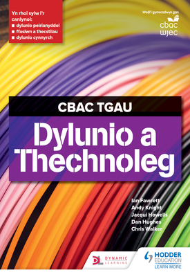 CBAC TGAU Dylunio a Thechnoleg (WJEC GCSE Design and Technology Welsh Language Edition)
