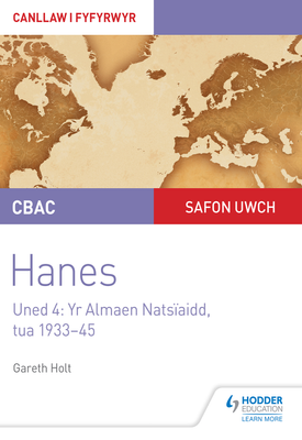 CBAC Safon Uwch Hanes – Canllaw i Fyfyrwyr Uned 4 Yr Almaen Natsïaidd, tua 1933–1945 (WJEC A level History Student Guide Unit 4 Nazi Germany c.1933 1945 Welsh language edition)