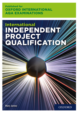 Oxford International AQA Examinations International Independent Project Qualification