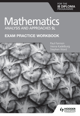 Exam Practice Workbook for Mathematics for the IB Diploma Analysis and approaches SL