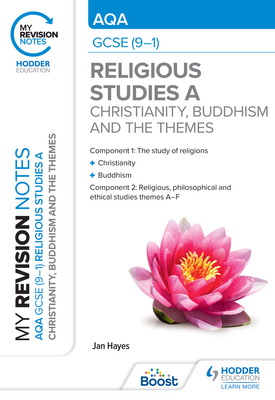 My Revision Notes: AQA GCSE (9-1) Religious Studies Specification A Christianity, Buddhism and the Religious, Philosophical and Ethical Themes