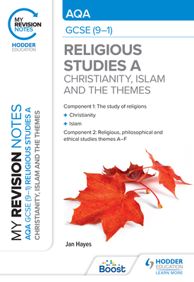 My Revision Notes: AQA GCSE (9-1) Religious Studies Specification A Christianity, Islam and the Religious, Philosophical and Ethical Themes