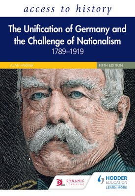 Access to History The Unification of Germany and the Challenge of Nationalism 1789–1919, Fifth Edition