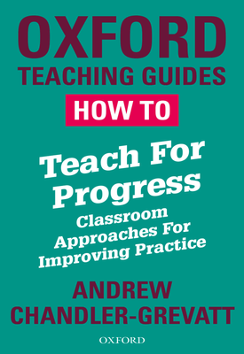 How To Teach For Progress Classroom Approaches For Improving Practice