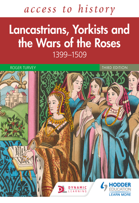 Access to History Lancastrians, Yorkists and the Wars of the Roses, 1399–1509, Third Edition