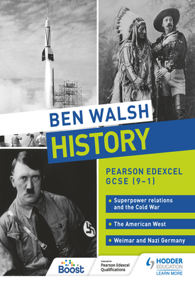 Ben Walsh History Pearson Edexcel GCSE (9–1) Superpower relations and the Cold War, The American West and Weimar and Nazi Germany