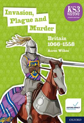 KS3 History 4th Edition Invasion, Plague and Murder Britain 1066 1558