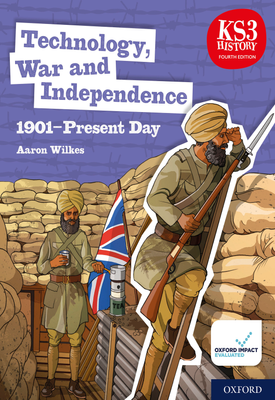 KS3 History 4th Edition Technology, War and Independence 1901 Present Day Student Book (Fourth edition)