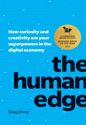 Orme The Human Edge How curiosity and creativity are your superpowers in the digital economy