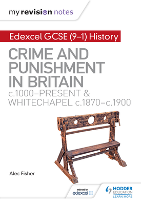 My Revision Notes Edexcel GCSE (9 1) History Crime and punishment in Britain, c1000 present and Whitechapel, c1870 c1900