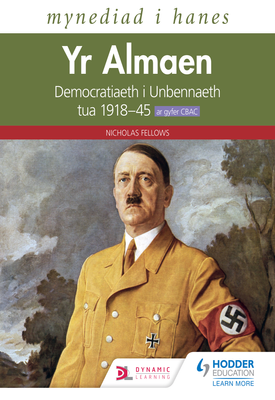 Mynediad i Hanes Yr Almaen Democratiaeth i Unbennaeth tua 1918–45 ar gyfer CBAC (Access to History Germany Democracy to Dictatorship c.1918 1945 for WJEC Welsh language edition)