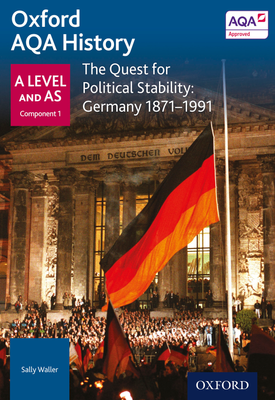 Oxford AQA History A Level and AS Component 1 The Quest for Political Stability Germany 1871 1991