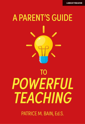 A Parents Guide to Powerful Teaching