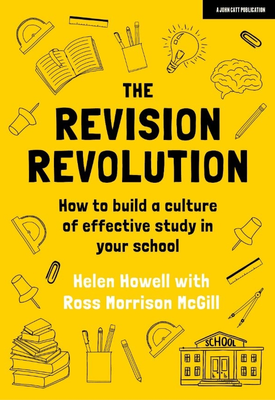 The Revision Revolution How to build a culture of effective study in your school