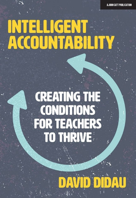 Intelligent Accountability Creating the conditions for teachers to thrive