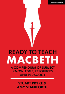 Ready to Teach Macbeth A compendium of subject knowledge, resources and pedagogy