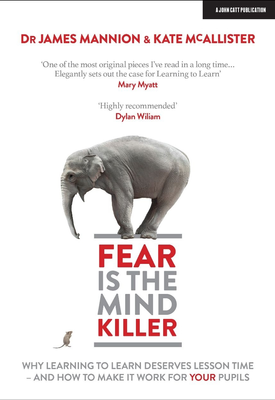 Fear Is The Mind Killer Why Learning to Learn deserves lesson time and how to make it work for your pupils