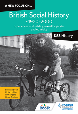A new focus on...British Social History, c.1920–2000 for KS3 History Experiences of disability, sexuality, gender and ethnicity
