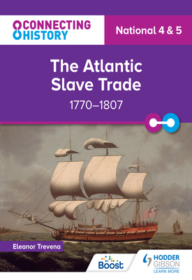 Connecting History National 4 & 5 The Atlantic Slave Trade, 1770–1807