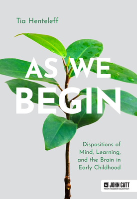 As We Begin: Dispositions of Mind, Learning, and the Brain in Early Childhood