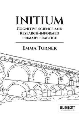 Initium Cognitive science and research informed primary practice