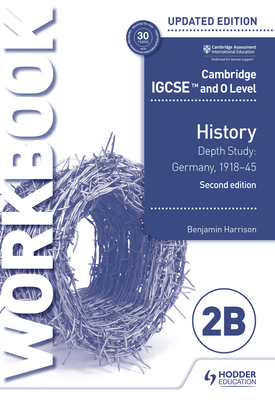 Cambridge IGCSE and O Level History Workbook 2B Depth study Germany, 1918–45 2nd Edition